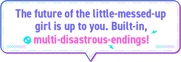 The future of the little-messed-up girl is up to you. Built-in, multi-disastrous-endings!